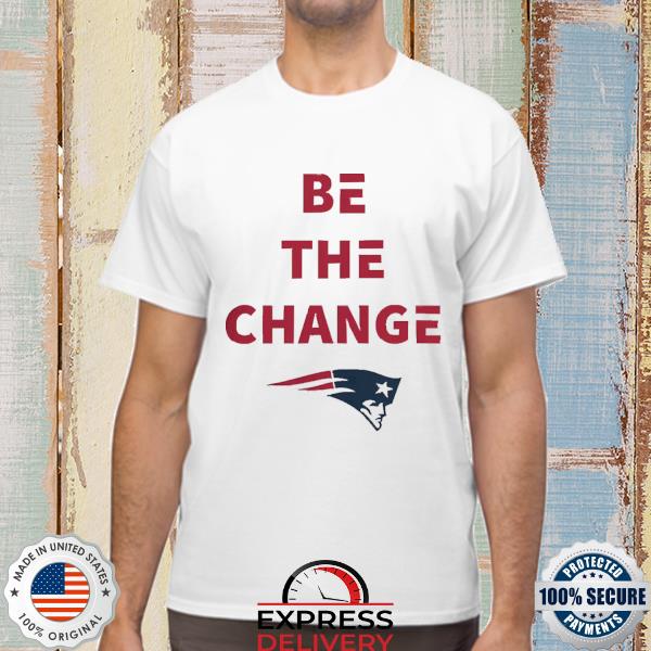 Be the change New England Patriots football logo shirt, hoodie, sweater and  v-neck t-shirt