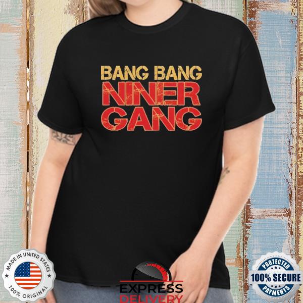 Official Bang bang niner gang red black shirt, hoodie, sweater, long sleeve  and tank top