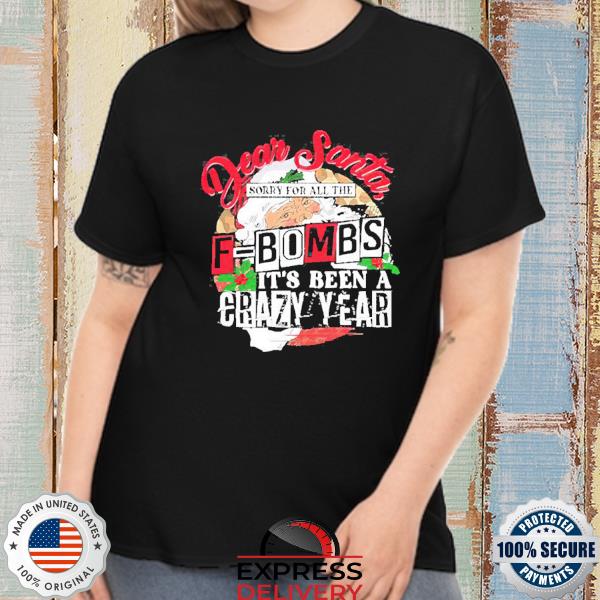 Official Dear Santa sorry for all the F-bombs it’s been a crazy year Christmas T-Shirt