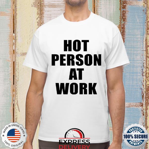 Official Hot Person At Work Shirt