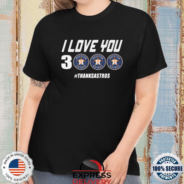 Official I love you 3 houston astros thanks astros shirt, hoodie
