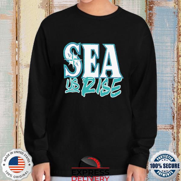 Official Seattle Mariners Sea Us Rise Shirt, hoodie, sweater, long sleeve  and tank top