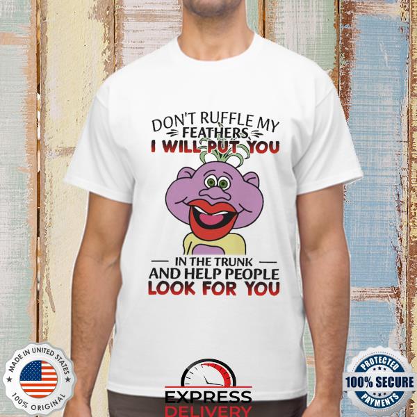 Peanut Dunham ruffle my feathers I will put shirt, hoodie, sweater, long sleeve and top