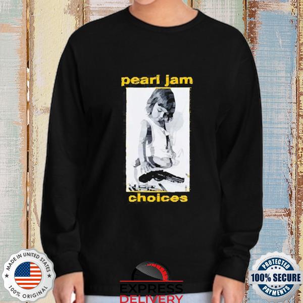 Pearl jam choices 9 out of 10 kids prefer crayons to guns shirt, hoodie,  sweater, long sleeve and tank top