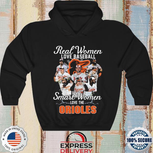 Real women love baseball smart women love the orioles signatures shirt,  hoodie, sweater, long sleeve and tank top