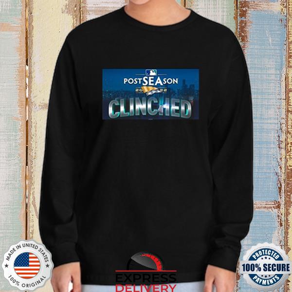 Seattle Mariners Clinched Postseason 2022 shirt, hoodie, sweater, long  sleeve and tank top