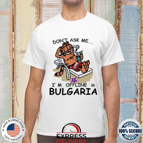 Sleepyboyunderground Don’T Ask Me I’M Offline In Bulgaria 2022 Shirt