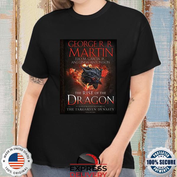 The rise of the dragon an illustrated history of the targaryen dynasty shirt