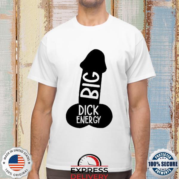 Wicked Tshirts Big Dick Energy Shirt