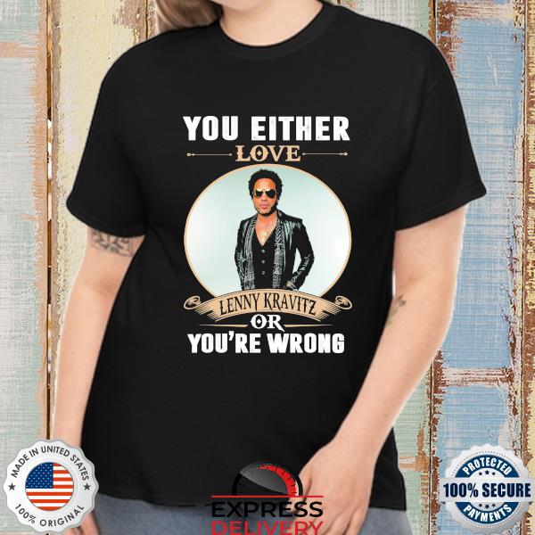 sword Matron Permanently You either love lenny kravitz you're wrong shirt, hoodie, sweater, long  sleeve and tank top