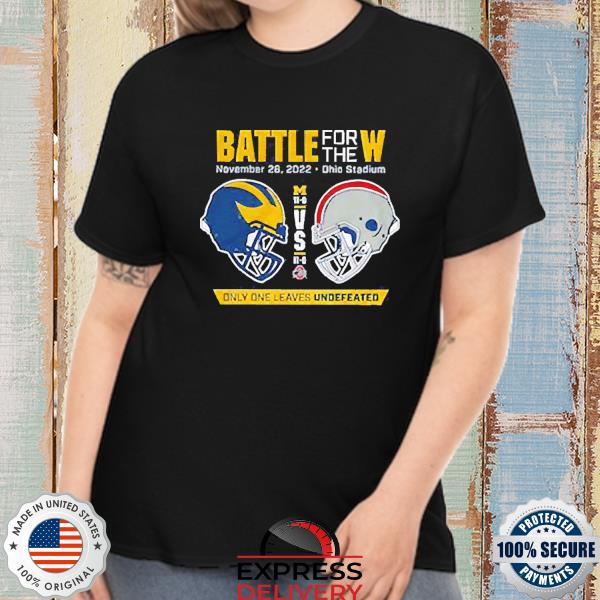 Battle For The W Only One Leaves Undefeated Michigan Vs Ohio 2022 T-Shirt