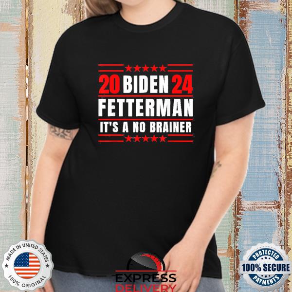 Biden Fetterman 2024 It’s A No Brainer Political Tee Shirt