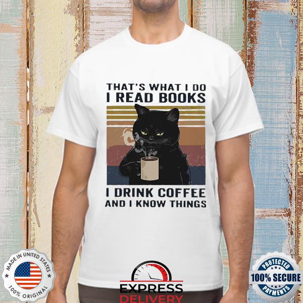 Cat I Read Books I Drink Coffee And I Know Things Vintage Shirt