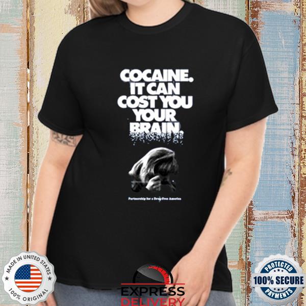 Cocaine It Can Cost You Your Brain 2022 Shirt