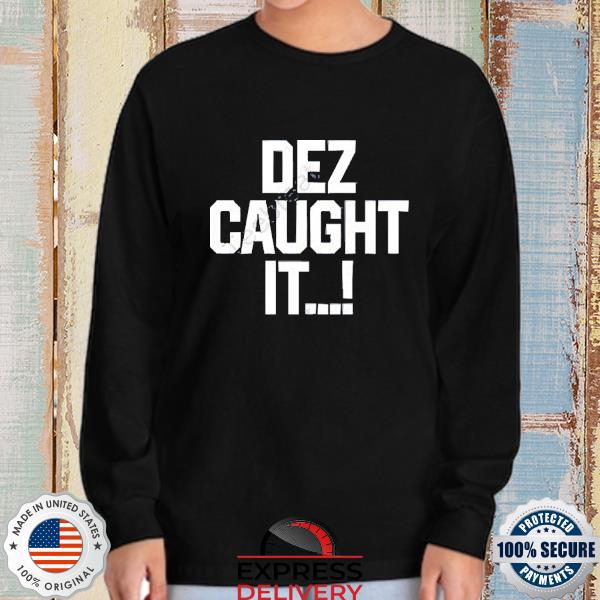 Official dez Caught It Dallas Cowboys Shirt, hoodie, sweater, long sleeve  and tank top