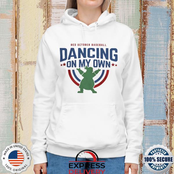 Philadelphia Phillies red October baseball dancing on my own funny T-shirt,  hoodie, sweater, long sleeve and tank top