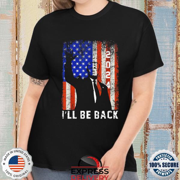 Donald Trump 2024 I'll be back American flag shirt