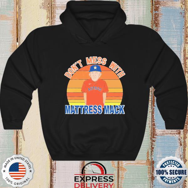 Don't Mess With Mattress Mack Houston Astros Vintage Shirt, hoodie