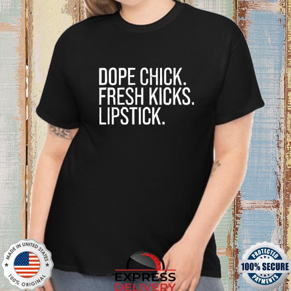 Dope Chick Fresh Kicks Lipstick T Shirt
