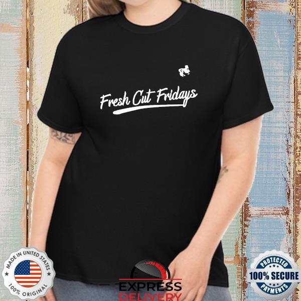 Fresh Cut Fridays Shirts