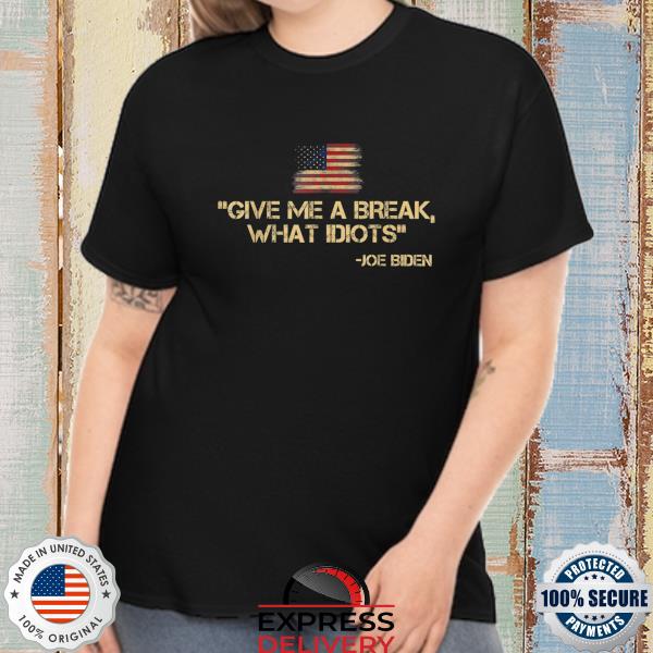 Give me a break president joe biden American flag shirt