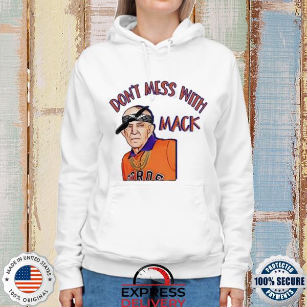 Houston Astros Mattress Mack Shirt Don't Mess With Mack Shirt, hoodie,  sweater, long sleeve and tank top