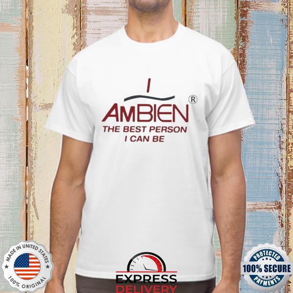 I ambien the best person I can be 2022 shirt