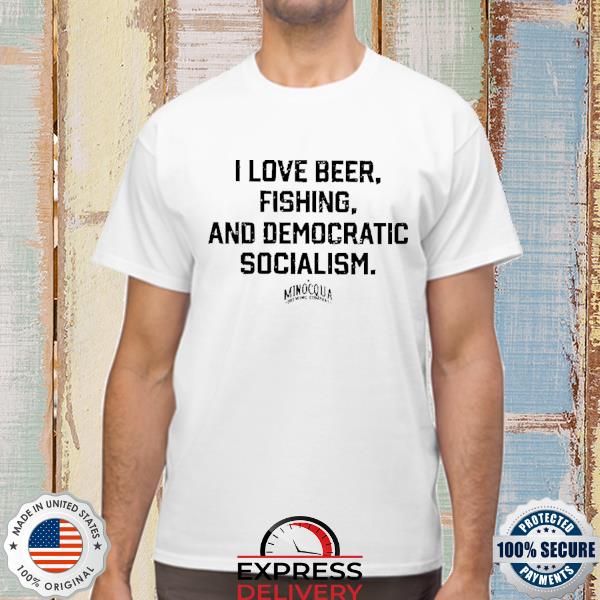 I love beer fishing and democratic socialism shirt