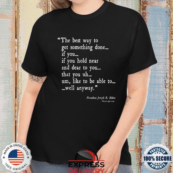 Joe ‘all time great speech' biden inspiration sarcasm quote shirt