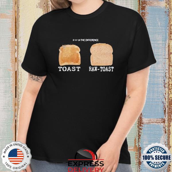 Know The Difference Toast Raw-Toast Shirt