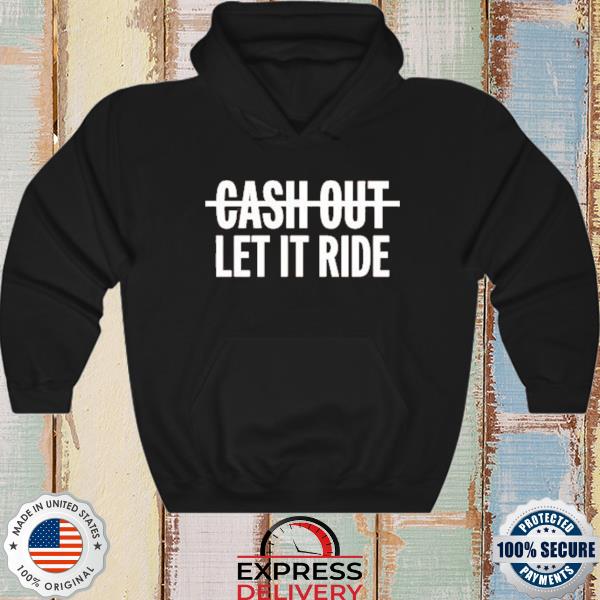 Mattress Mack Cash Out Let It Ride 2022 Shirt, hoodie, sweater