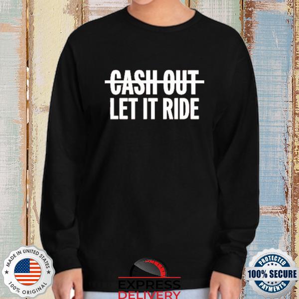 Mattress Mack Cash Out Let It Ride 2022 Shirt, hoodie, sweater