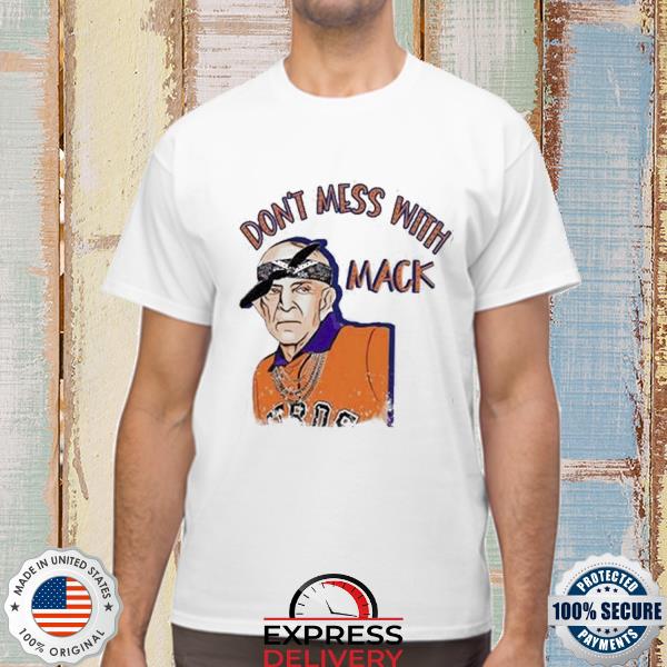 Don't mess with Mack Mattress Mack Astros shirt, hoodie, sweater