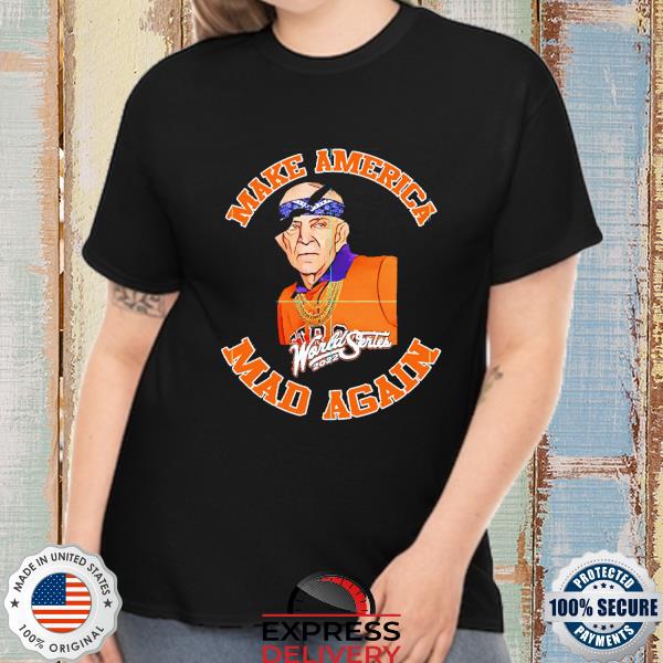 Mattress Mack Make America Mad Again Shirt World Series 2022