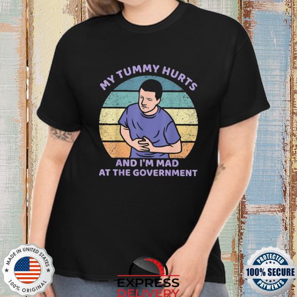 My tummy hurts and I'm mad at the government vintage shirt