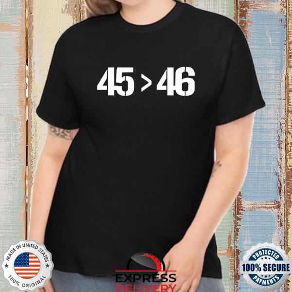 Official 45 Is Bigger Than 46 Shirt