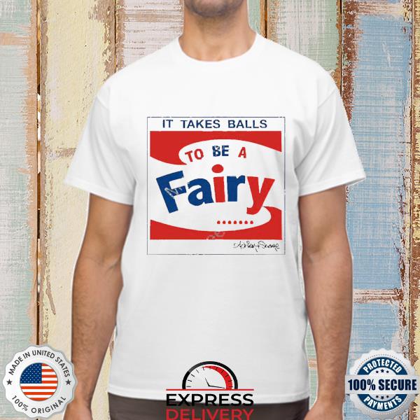 Official Andy Wearing It Takes Balls To Be A Fairy Shirt