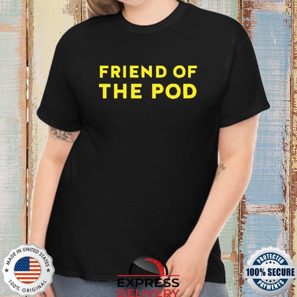 Official Friend Of The Pod Shirt