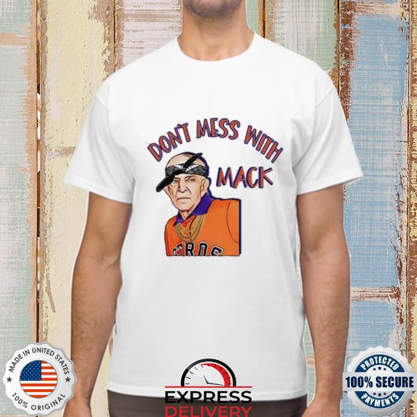 Official Houston Astros Mattress Mack Don't Mess With Mack Shirt, hoodie,  sweater, long sleeve and tank top