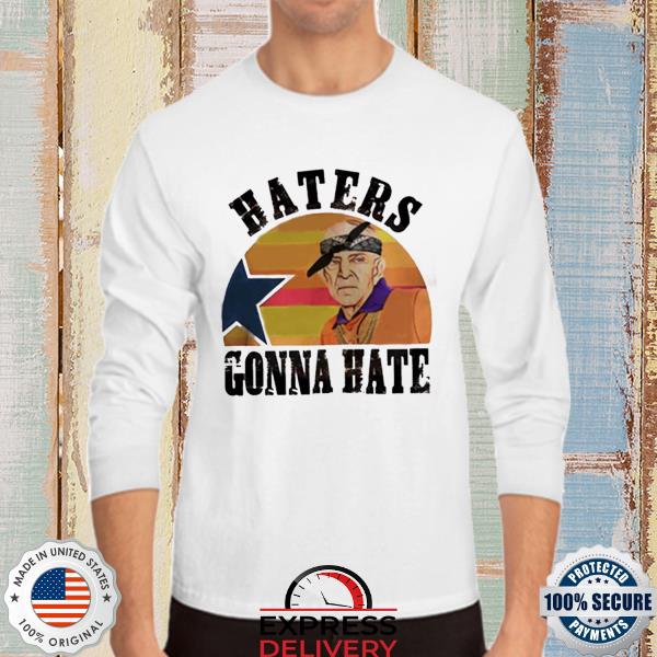 Mattress Mack Haters Gonna Hate shirt, hoodie, sweater, long sleeve and  tank top