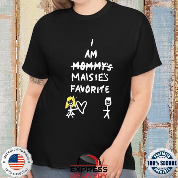 Official I Am Mommy’s Maisie’s Favorite Shirt