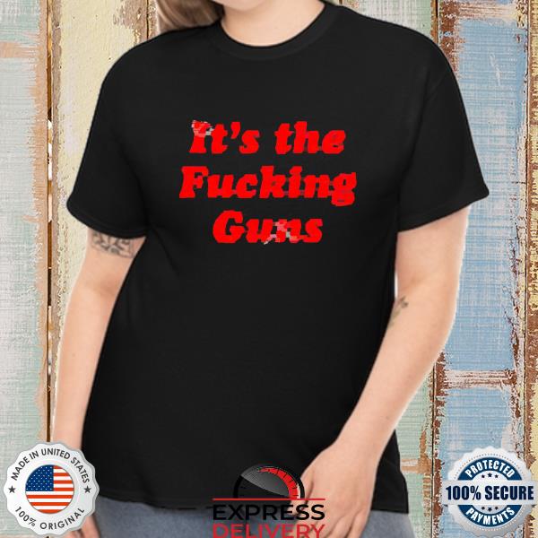 Official It’s The Fucking Guns Tee Shirt
