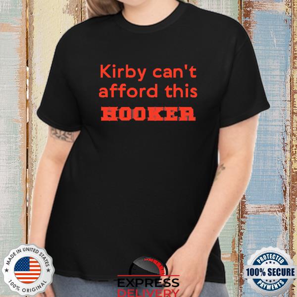 Official Kirby Can't Afford This Hooker Shirt