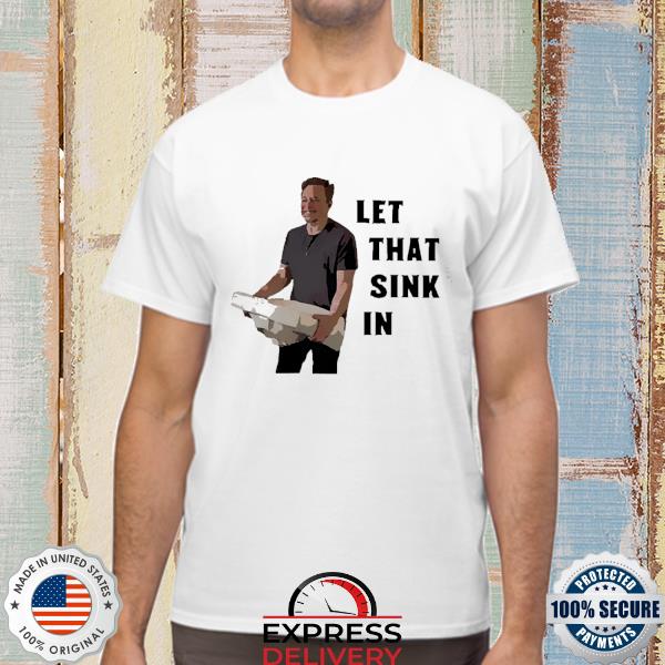 Official Let That Sink In Elon Musk Shirt