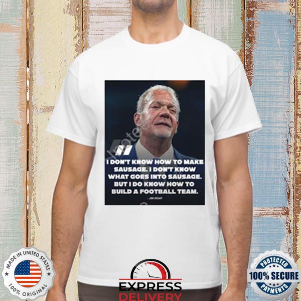 Official Pardon My Take I Don’t Know How To Make Sausage I Don’t Know What Goes Into Sausage Jim Irsay Shirt
