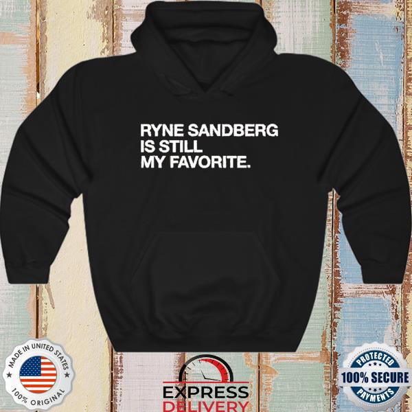 News Ryne Sandberg Is Still My Favorite Shirt, hoodie, sweater, long sleeve  and tank top