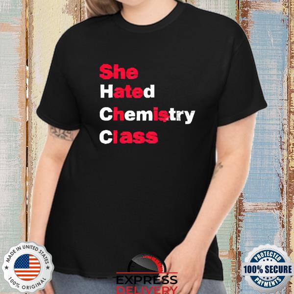 Official She Hated Chemistry Class Shirt
