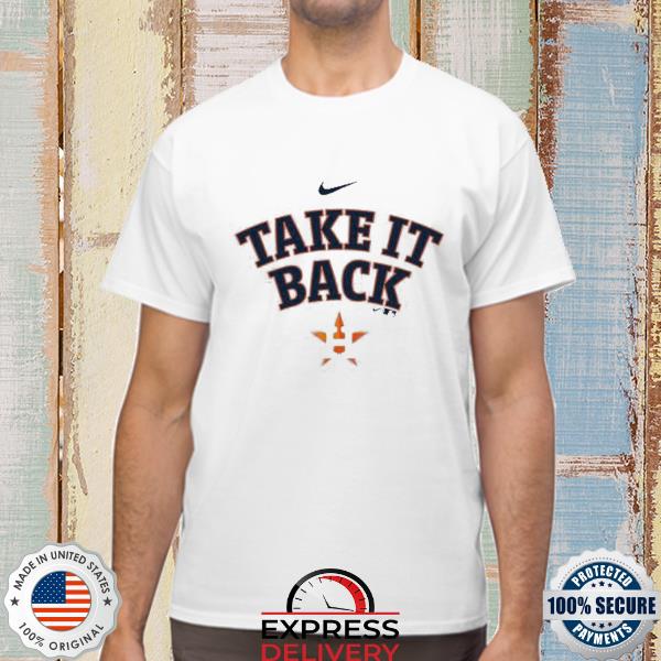 Official Take it back Houston Astros shirt, hoodie, sweater and v