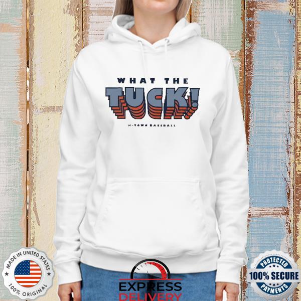 Official The Astros Kyle Tucker What The Tuck Shirt, hoodie, sweater, long  sleeve and tank top