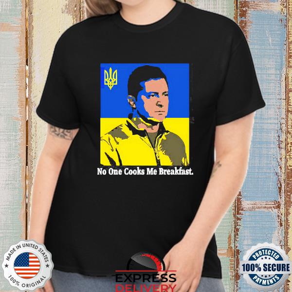 Official zelenskyy no one cooks me breakfast t shirt